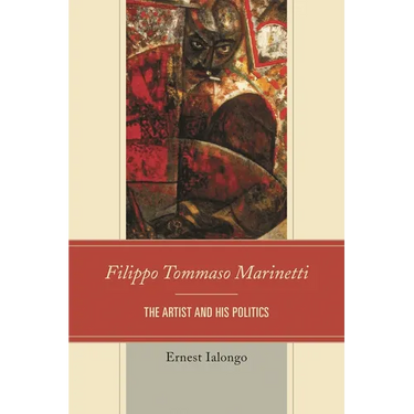 Filippo Tommaso Marinetti: The Artist and His Politics