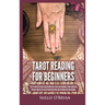 Tarot Reading for Beginners: The #1 Guide to Psychic Tarot Reading, Real Tarot Card Meanings & Tarot Divination Spreads - Master the Art of Reading th