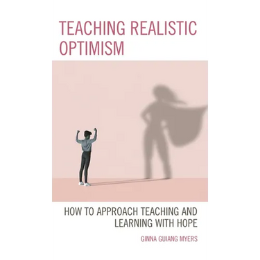 Teaching Realistic Optimism: How to Approach Teaching and Learning with Hope
