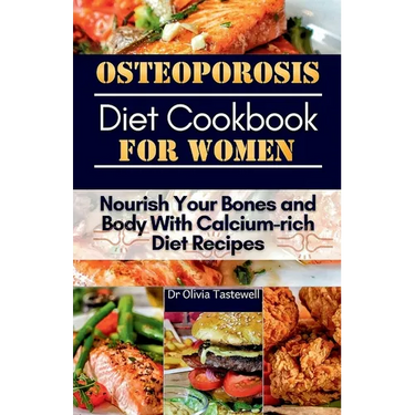 Osteoporosis Diet Cookbook for Women: Nourish Your Bones and Body With Calcium-rich Diet Recipes