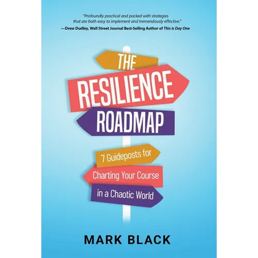 The Resilience Roadmap: 7 Guideposts for Charting Your Course in a Chaotic World