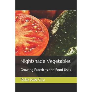 Nightshade Vegetables: Growing Practices and Food Uses