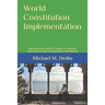 World Constitution Implementation: Moving from violent changes, to smooth transition to the Constitution of the World