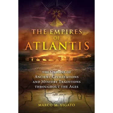 The Empires of Atlantis: The Origins of Ancient Civilizations and Mystery Traditions Throughout the Ages