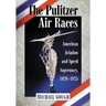 The Pulitzer Air Races: American Aviation and Speed Supremacy, 1920-1925
