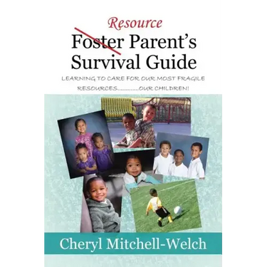 Resource Foster Parent's Survival Guide: Learning to Care for Our Most Fragile Resources.............Our Children!