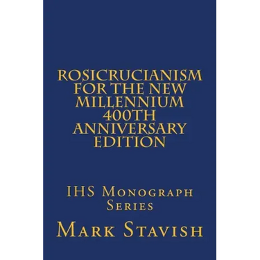Rosicrucianism for the New Millennium - 400th Anniversary Edition: IHS Monograph Series