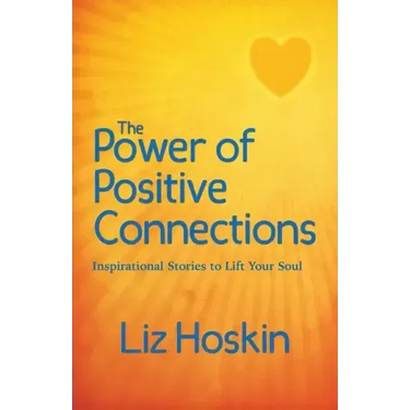 The Power of Positive Connections: Inspirational Stories to Lift Your Soul