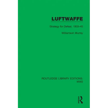 Luftwaffe: Strategy for Defeat, 1933-45