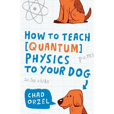How to Teach Quantum Physics to Your Dog