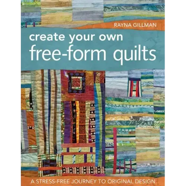 Create Your Own Free-Form Quilts-Print-On-Demand-Edition: A Stress-Free Journey to Original Design