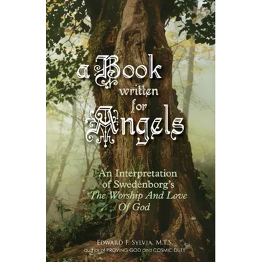 A Book Written For Angels: An interpretation of Swedenborg's "The Worship and Love of God"