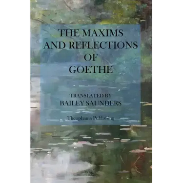 The Maxims and Reflections of Goethe