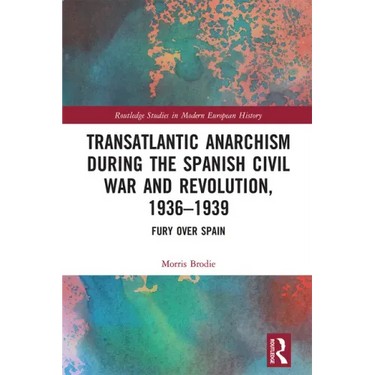 Transatlantic Anarchism During the Spanish Civil War and Revolution, 1936-1939: Fury Over Spain