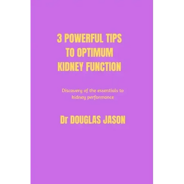 3 powerful tips to optimum kidney function: Discovery of the essentials to kidney performance