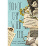 Do Not Cry When I Die: A Holocaust Memoir of a Mother and Daughter's Survival in Jewish Ghettos, Auschwitz, and Bergen-Belsen