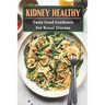 Kidney Healthy: Tasty Food Guidance For Renal disease: Authentic Renal Diet Recipes