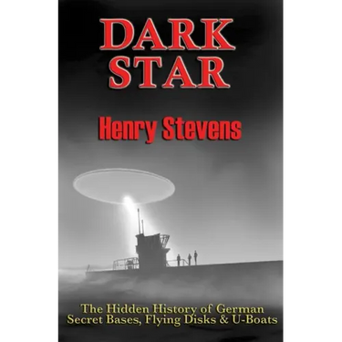 Dark Star: The Hidden History of German Secret Bases, Flying Disks & U-Boats