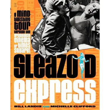 Sleazoid Express: A Mind-Twisted Tour Though the Grindhouse Cinema of Times Square