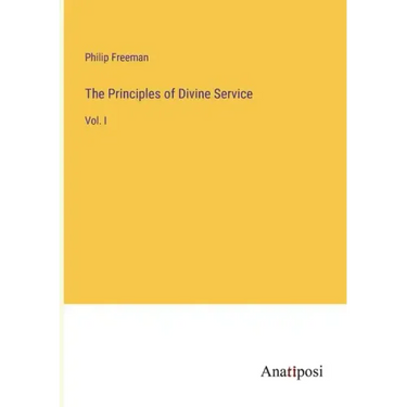 The Principles of Divine Service: Vol. I