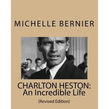 Charlton Heston: An Incredible Life: (Revised Edition)