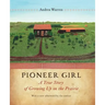 Pioneer Girl: A True Story of Growing Up on the Prairie