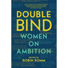 Double Bind: Women on Ambition