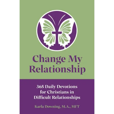 Change My Relationship: 365 Daily Devotions for Christians in Difficult Relationships