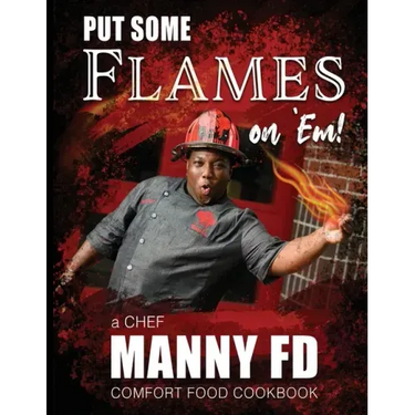 Put Some Flames on Em!: A Chef Manny FD Comfort Food Cookbook