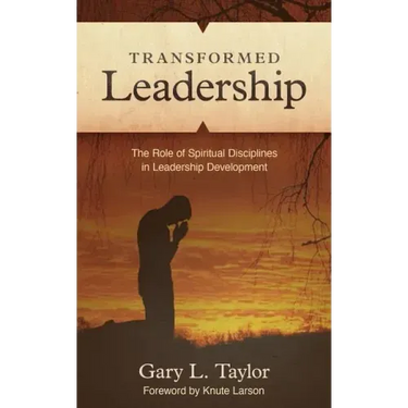 Transformed Leadership: The Role of Spiritual Discipline in Leadership Development