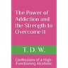 The Power of Addiction and the Strength to Overcome It: Confessions of a High-Functioning Alcoholic