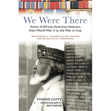 We Were There: Voices of African American Veterans, from World War II to the War in Iraq