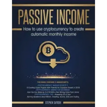 Passive Income: How to Use Cryptocurrency to Create Automatic Monthly Income