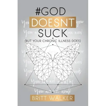 God Doesn't Suck: (But Your Chronic Illness Does)
