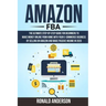 Amazon FBA: The Ultimate Step-by-Step Guide for Beginners to Make Money Online From Home with Your E-Commerce Business by Selling