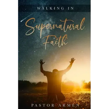 Walking In Supernatural Faith