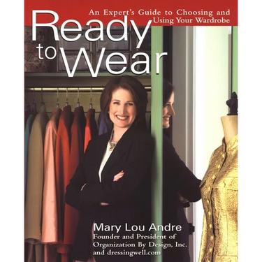 Ready to Wear: An Expert's Guide to Choosing and Using Your Wardrobe