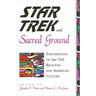 Star Trek and Sacred Ground: Explorations of Star Trek, Religion and American Culture