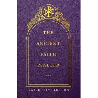 The Ancient Faith Psalter Large Print Edition
