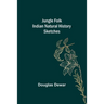 Jungle Folk Indian Natural History Sketches
