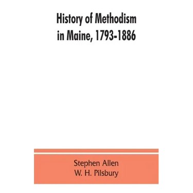 History of Methodism in Maine, 1793-1886.