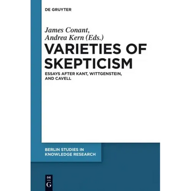 Varieties of Skepticism: Essays After Kant, Wittgenstein, and Cavell