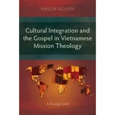 Cultural Integration and the Gospel in Vietnamese Mission Theology: A Paradigm Shift