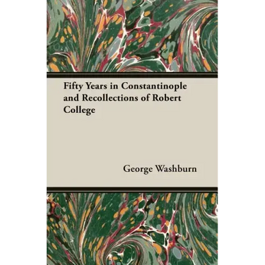 Fifty Years in Constantinople and Recollections of Robert College