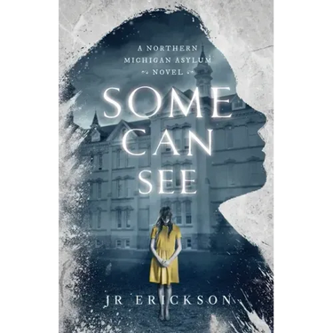 Some Can See: A Northern Michigan Asylum Novel