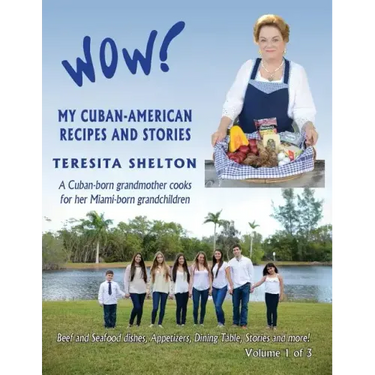 Wow! My Cuban-American Recipes and Stories: A Cuban-born grandmother cooks for her Miami-born grandchildren