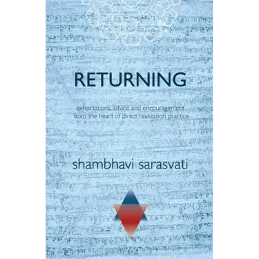 Returning: exhortations, advice and encouragement from the heart of direct realization practice