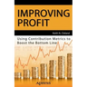 Improving Profit: Using Contribution Metrics to Boost the Bottom Line