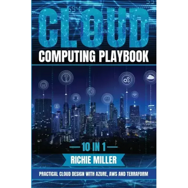 Cloud Computing Playbook: 10 In 1 Practical Cloud Design With Azure, Aws And Terraform