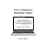 How to Become a Published Author: Step-by-Step Guide to Getting a Publishing Deal For Your Nonfiction Book (Before You Write It)